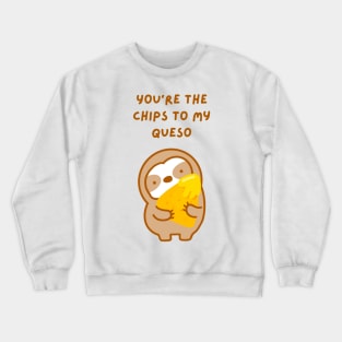 You’re the Chips to My Queso Sloth Crewneck Sweatshirt